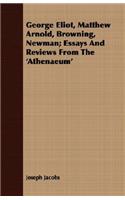 George Eliot, Matthew Arnold, Browning, Newman; Essays and Reviews from the 'Athenaeum'