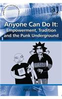 Anyone Can Do It: Empowerment, Tradition and the Punk Underground