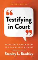 Testifying in Court: Guidelines and Maxims for the Expert Witness