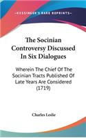 The Socinian Controversy Discussed In Six Dialogues
