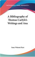 A Bibliography of Thomas Carlyle's Writings and Ana