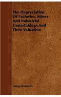 The Depreciation Of Factories, Mines And Industrial Undertakings And Their Valuation