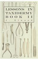 Lessons in Taxidermy - A Comprehensive Treatise on Collecting and Preserving all Subjects of Natural History - Book II.