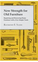 New Strength for Old Furniture - Repairing and Renewing Home Furniture with a Few Simple Tools