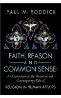 Faith, Reason and Common Sense: An Exploration of the Historical and Contemporary Role of Religion in Human Affairs