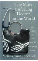 Most Unfeeling Doctor in the World and Other True Tales From the Emergency Room