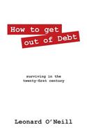 How to get out of Debt: surviving in the twenty-first century