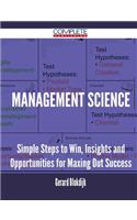 Management Science - Simple Steps to Win, Insights and Opportunities for Maxing Out Success