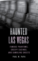 Haunted Las Vegas: Famous Phantoms, Creepy Casinos, and Gambling Ghosts(Haunted)