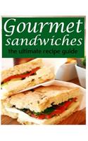 Gourmet Sandwiches - The Ultimate Recipe Guide: (English)