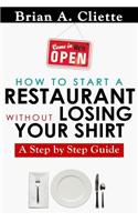 How to Start a Restaurant Without Losing Your Shirt: A Step by Step Guide: The Definitive Guide to Starting & Operating a Successful ... by Step Guide