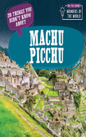 20 Things You Didn't Know about Machu Picchu