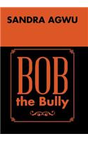 Bob the Bully