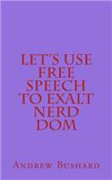 Let's Use Free Speech to Exalt Nerd Dom: (English)