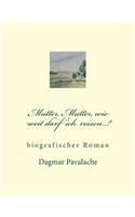 Mutter, Mutter, wie weit darf ich reisen...?: biographischer Roman(German)