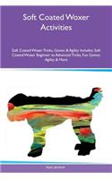 Soft Coated Woxer Activities Soft Coated Woxer Tricks, Games & Agility Includes: Soft Coated Woxer Beginner to Advanced Tricks, Fun Games, Agility & More