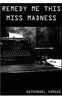 Remedy Me This Miss Madness