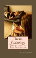 Dream Psychology: Psychoanalysis for Beginners