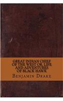 Great Indian Chief of the West: Or, the Life and Adventures of Black Hawk