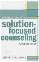 Mastering the Art of Solution-Focused Counseling