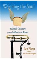 Weighing the Soul: Scientific Discovery from the Brilliant to the Bizarre