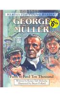 George Muller Faith to Feed Ten Thousand (Heroes for Young Readers)