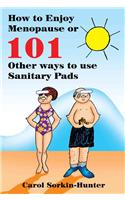 How to Enjoy Menopause or 101 Other Ways to Use Sanitary Pads