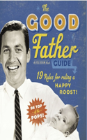 Good Father Guide: A Little Seedling Book Guide: 19 Rules for ruling a Happy Roost!