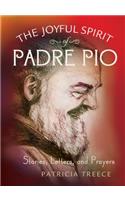 Joyful Spirit of Padre Pio: Stories, Letters, and Prayers