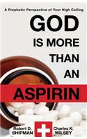 God Is More Than an Aspirin: A Prophetic Perspective of Your High Calling
