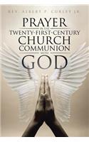 Prayer in the Twenty-First-Century Church: Communion with God