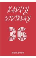 Happy 36th Birthday Notebook & Journal - Happy birthday Gift