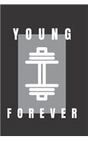 Young forever - GYM LOG Notebook: -TRACK YOUR PROGRESS - Series Notebooks - Gym Log notebook- 6 x 9 - gym log - Positive Training quote - Notes your training- Bodybuilding, Suitable 