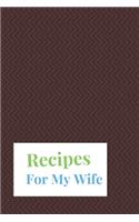 Recipes For My Wife