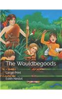 The Wouldbegoods: Large Print