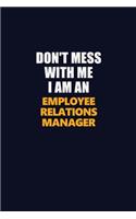 Don't Mess With Me Because I Am An Employee Relations Manager: Career journal, notebook and writing journal for encouraging men, women and kids. A framework for building your career.