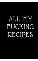 All My Fucking Recipe: Book Journal to Write in for Women Document all Your Special Recipes and Notes for Your Favorite: 6" x9" 100 pages for 100 Recipes, Matte Cover