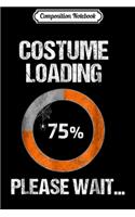 Composition Notebook: Costume Loading Please Wait - Halloween Nerd Geek Journal/Notebook Blank Lined Ruled 6x9 100 Pages