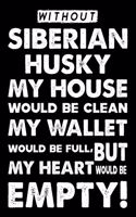 Without Siberian Husky My House Would Be Clean