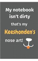 My notebook isn't dirty that's my Keeshonden's nose art: For Keeshonden Dog Fans