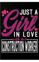 Just A Girl In Love With Her Construction worker: Cute Valentine's day or anniversary notebook for a girl whose boyfriend or husband is an awesome Construction worker. 100 Pages 6X9 Inch Lined journ