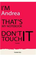 Andrea: DON'T TOUCH MY NOTEBOOK Unique customized Gift for Andrea - Journal for Girls / Women with beautiful colors pink, Journal to Write with 120 Pages, T