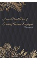 I am a Proud Boss of Freaking Awesome Employees: Lined notebook Appreciation Employees Gift