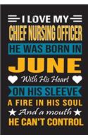 I Love My Chief Nursing Officer He Was Born In June With His Heart On His Sleeve A Fire In His Soul And A Mouth He Can't Control