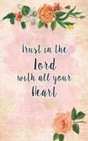 Trust In The Lord With All Your Heart: Floral Christian Bible Study Planner Journal Notebook Organizer - Women Weekly Daily Verse Scripture Prayer Notes Devotion SOAP Reflection Worship -