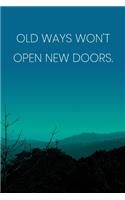 Inspirational Quote Notebook - 'Old Ways Won't Open New Doors.' - Inspirational Journal to Write in - Inspirational Quote Diary: Medium College-Ruled Journey Diary, 110 page, Lined, 6x9 (15.2 x 22.9 cm)