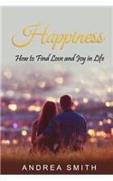 Happiness: How to Find Love and Joy in Life