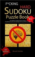 F*cking Hard Sudoku Puzzle Book #7: The 300 Worst Sudoku Puzzles in History That Will Destroy Your Life And Brain Cells Just At The First Puzzle