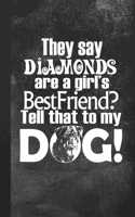 They Say Diamonds Are A Girl's Best Friend? Tell That To My Dog!