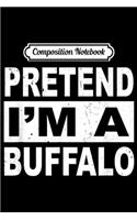 Composition Notebook: Pretend I'm a Buffalo Christmas Costume Journal/Notebook Blank Lined Ruled 6x9 100 Pages